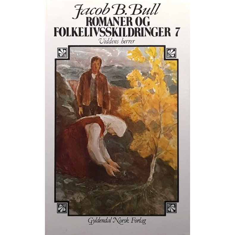 Jacob Breda Bull - Romaner og folkelivsskildringer 7 - Viddens herrer