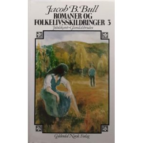 Jacob Brede Bull - Romaner og folkelivsskildringer 3 - Jutulskaret - Glomdalsbruden. (innbundet)