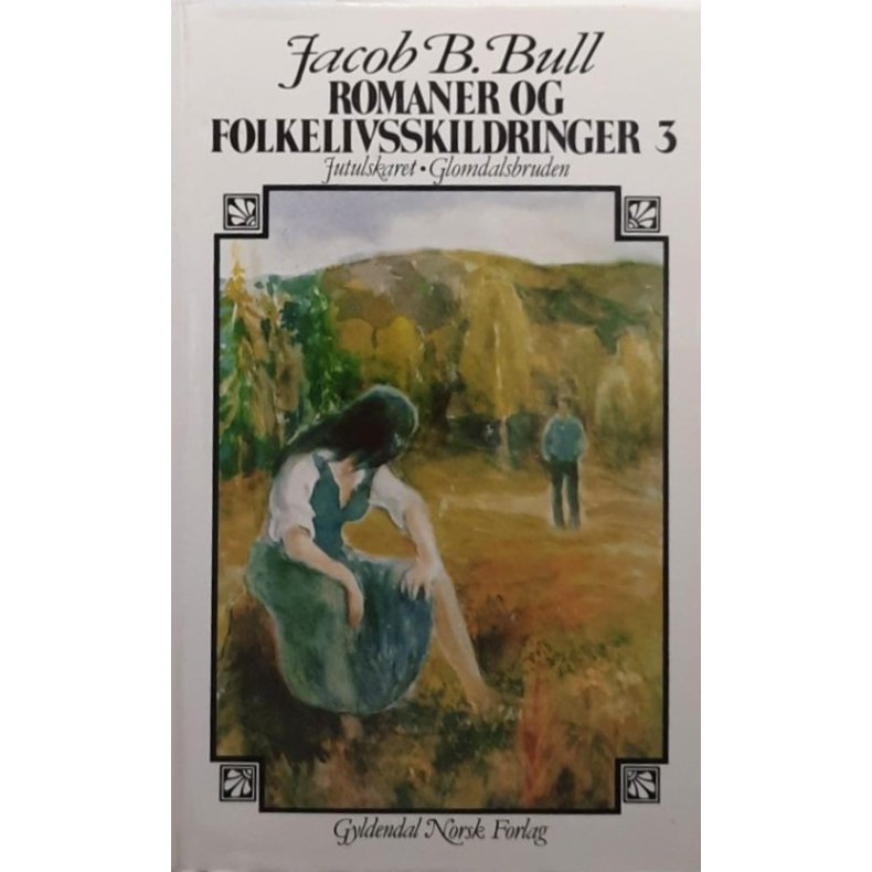Jacob Brede Bull - Romaner og folkelivsskildringer 3 - Jutulskaret - Glomdalsbruden. (innbundet)