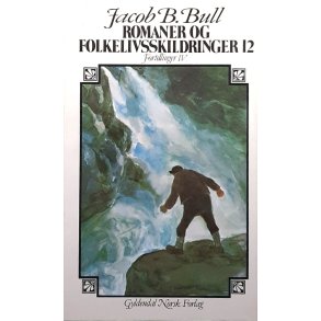 Jacob Brede Bull - Romaner og folkeskildringer 12 - Fortellinger IV - Innbundet