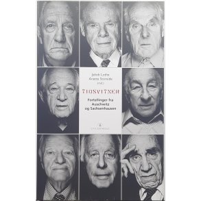 Jakob Lothe - Anette Storeide - Tidsvitner - Fortellinger fra Auschwitz og Sachsenhausen