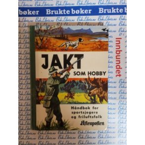Jakt som hobby - H�ndbok for sportsjegere og friluftsfolk