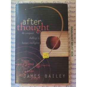 James Bailey - After Thought. The Computer Challenge to Human Intelligence