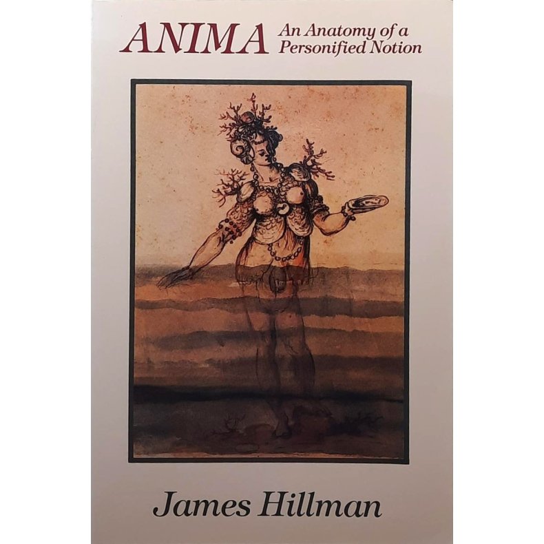 James Hillman - Anima: An Anatomy of a Personified Notion