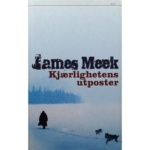 James Meek - Kj�rlighetens utposter - Innbundet