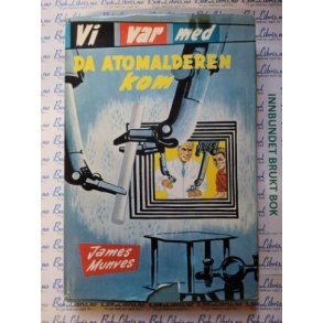 James Munves - Vi var med da Atomalderen kom