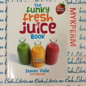 Jason Vale - The funky fresh juice book