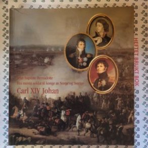 Jean Baptiste Bernadotte - Fra menig soldat til konge av Norge og Sverige - Carl XIV Johan