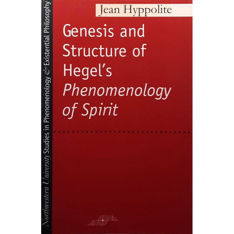 Jean Hyppolite - Genesis and Structure of Hegel's Phenomonology of Spirit (Heftet)