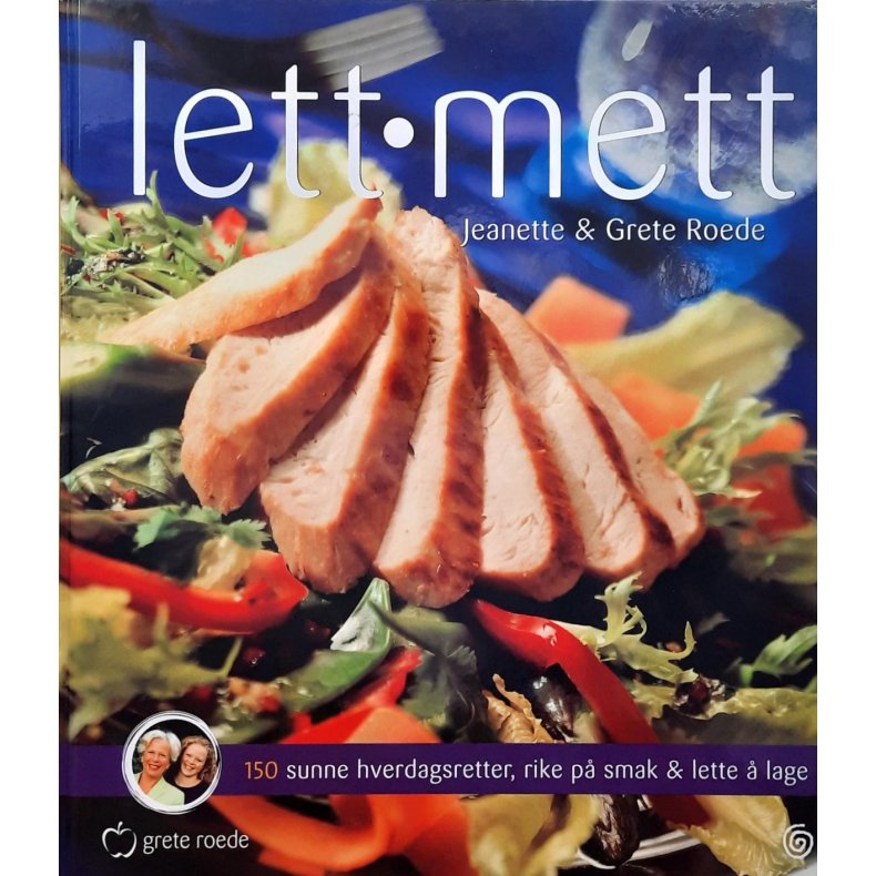 Jeanette Roede og Grete Roede - Lett - mett. 150 sunne hverdagsretter