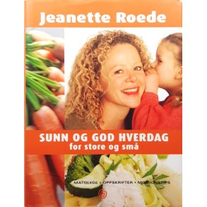 Jeanette Roede - Sunn og god hverdag for store og sm