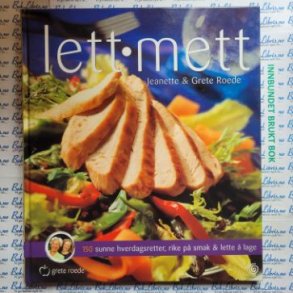 Jeanette Roede og Grete Roede - Lett - mett. 150 sunne hverdagsretter