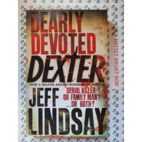 Jeff Lindsay - Dearly Devoted Dexter DEXTER NEW BLOOD, the major new TV thriller on Sky Atlantic (Bo