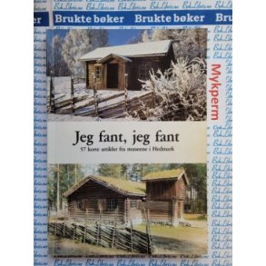 Jeg fant, jeg fant - 57 korte artikler fra museene i Hedmark