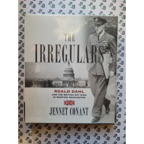 Jennet Conant - The Irregulars - Roald Dahl and the British Spy Ring in Wartime Washington