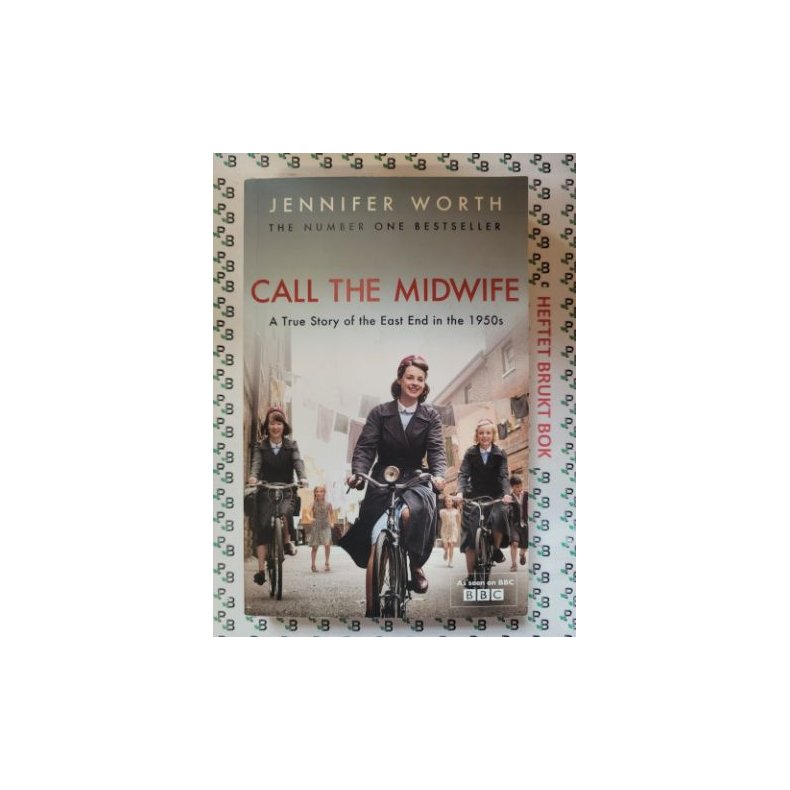 Jennifer Worth - Call the Midwife: A True Story of the East End in the 1950s