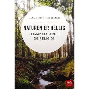 Jens-Andr P. Herbener - Naturen er hellig - Klimakatastrofe og religion