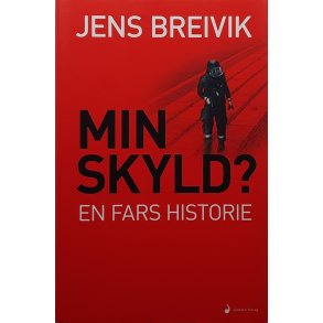 Jens Breivik - Min skyld? En fars historie