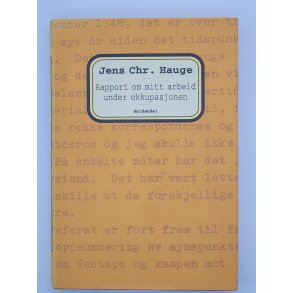 Jens Chr. Hauge - Rapport om mitt arbeid under okkupasjonen