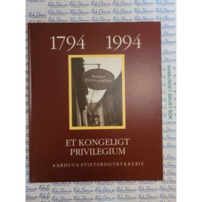Jens Chr. Jrgensen - Et Kongelig privilegium - Aarhus Stiftsbogtrykkerie 1794 - 1894 - 1994