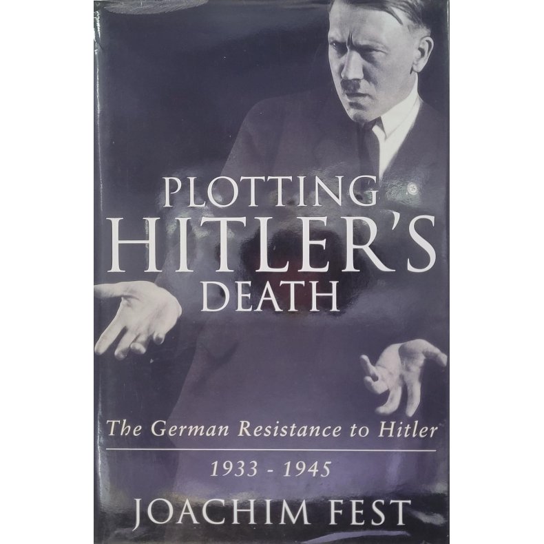 Joachim Fest - Plotting Hitler's death