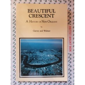 Joan B. Garvey and Mary Lou Widmer - Beautiful Crescent: A History of New Orleans