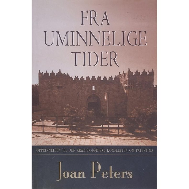 Joan Peters - Fra uminnelige tider - Opprinnelsen til den arabisk-jdiske konflikten om Palestina