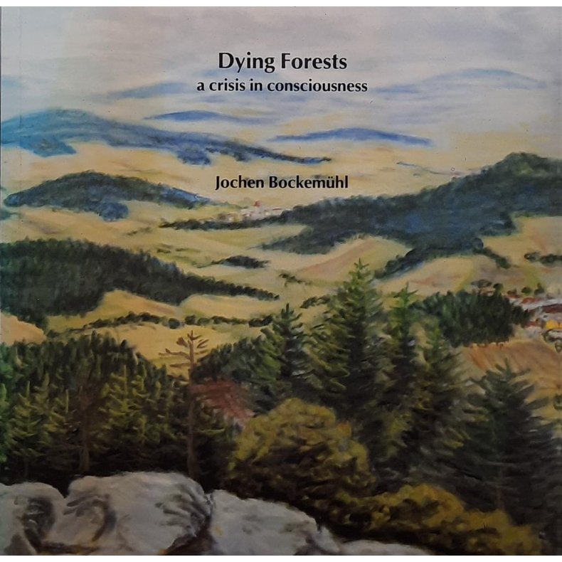 Jochen Bockemhl - Dying Forests a crisis in consciousness (Heftet)
