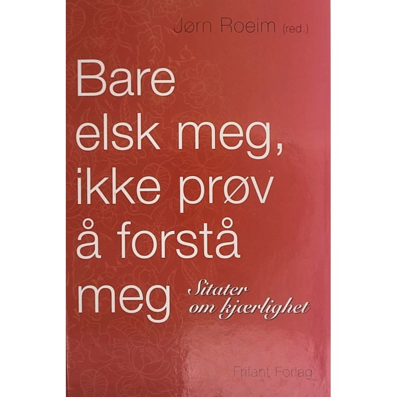 Jrn Roeim - Bare elsk meg, ikke prv  forst meg