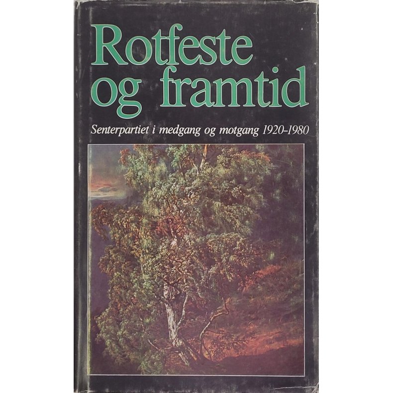 Jofred Stortren m.fl. - Rotfeste og framtid - Senterpartiet i medgang og motgang 1920-1980