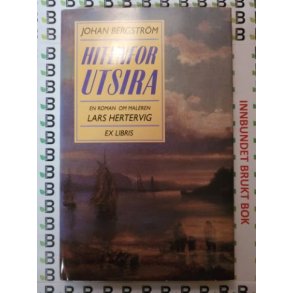 Johan Bergstrm - Hitenfor Utsira - En roman om maleren Lars Hertervig