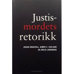 Johan Dragvoll -  Justismordets retorikk - stemoren, Tengs, Treholt, Torgersen, Liland og Moen