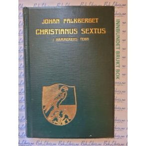 Johan Falkberget - Christianus Sextus. I hammerens tegn