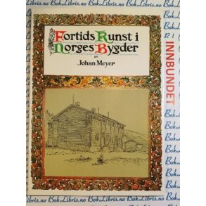 Johan Meyer - Fortids kunst i Norges bygder Gudbrandsdalen IV