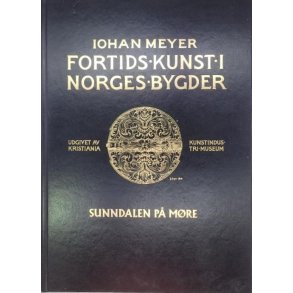 Johan Meyer - Fortids kunst i Norges bygder Sunndalen p Mre (Innb.)