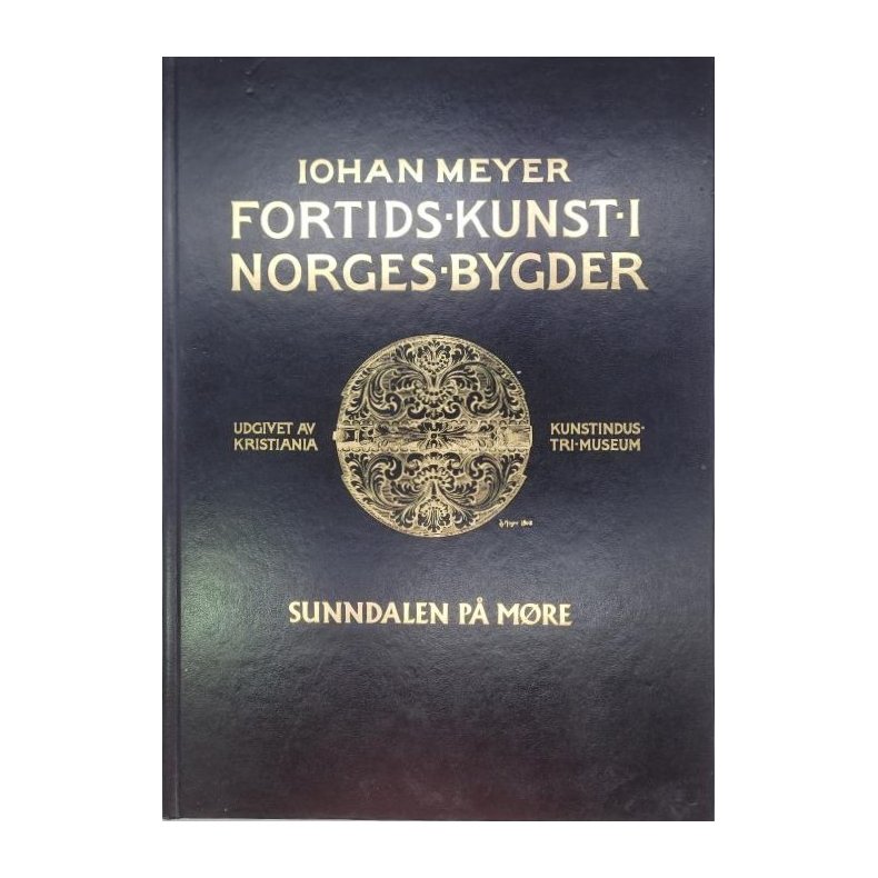 Johan Meyer - Fortids kunst i Norges bygder Sunndalen p Mre (Innb.)