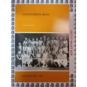 Johan Schiong - Lungegrden skole - Fra Bergensskolens historie Hefte nr. 2