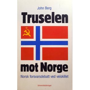 John Berg - Truselen mot Norge - Norsk forsvarsdebatt ved veiskillet
