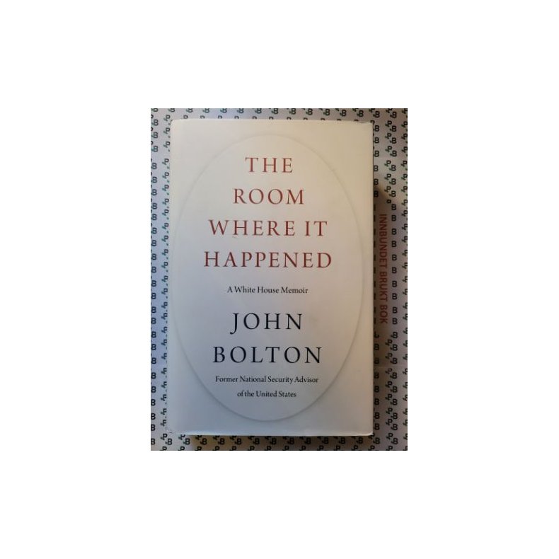 John Bolton - The Room where it Happened A White House Memoir