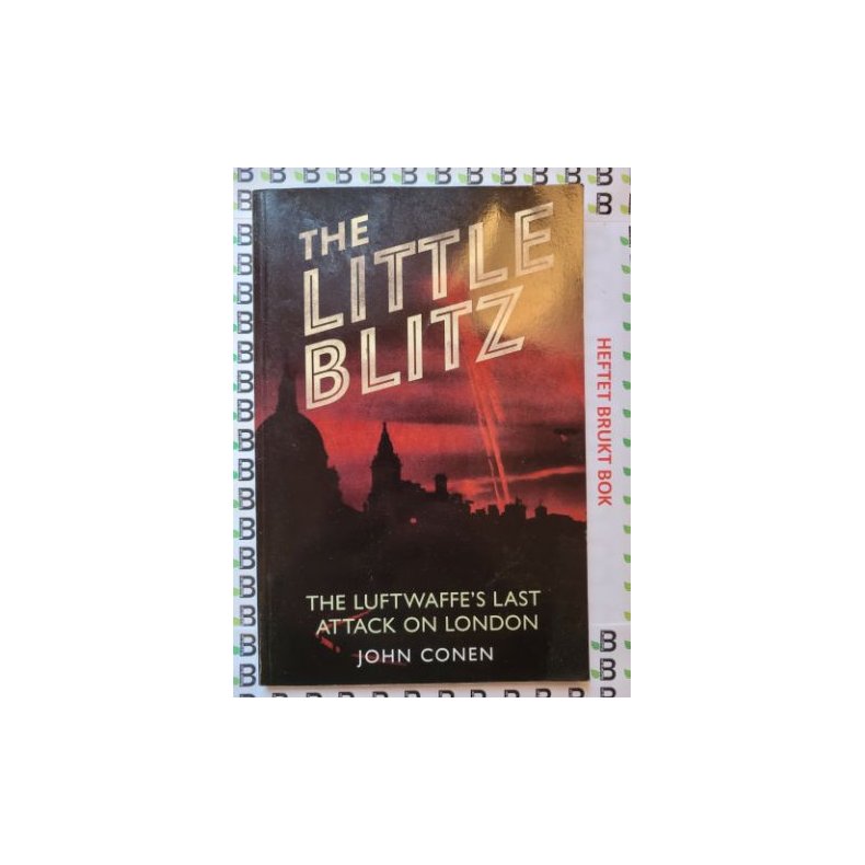 John Conen - The Little Blitz - The Luftwaffe's last attack on London