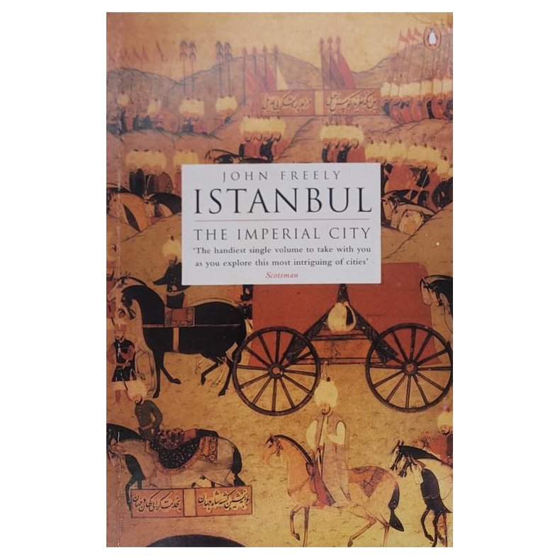 John Freely - Istanbul: The Imperial City