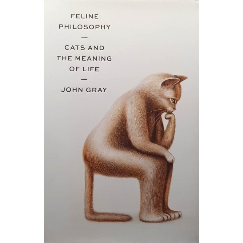 John Gray - Feline Philosophy (Innbundet)