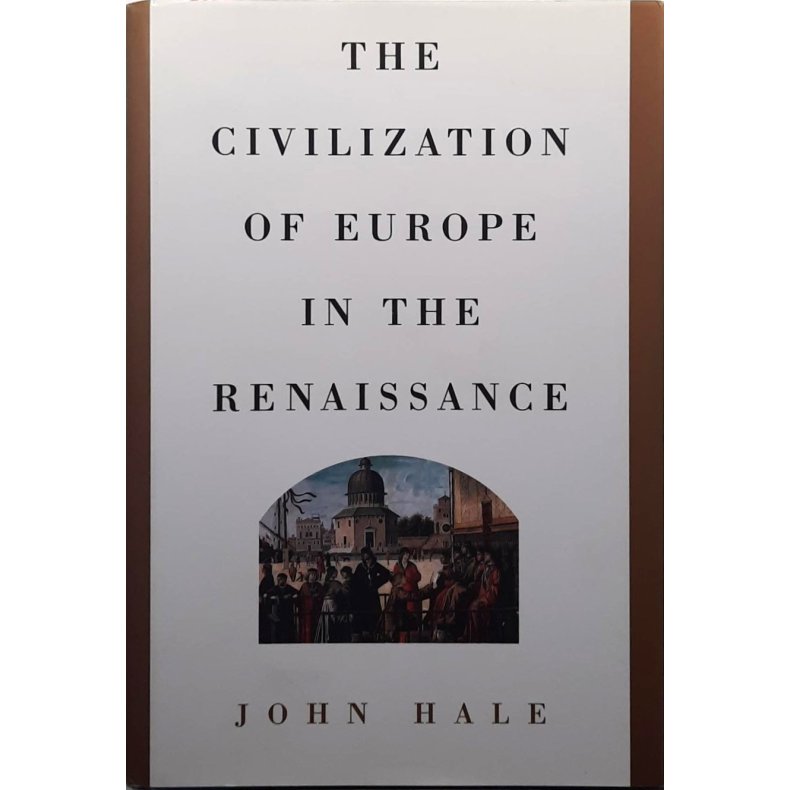 John Hale - The Civilization of Europe in the Renaissance (Innbundet)