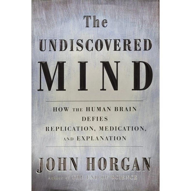 John Horgan - The Undiscovered Mind