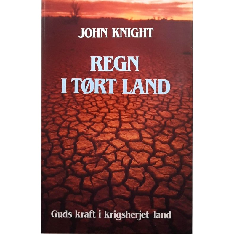 John Knight - Regn i t�rt land - Guds kraft i krigsherjet land