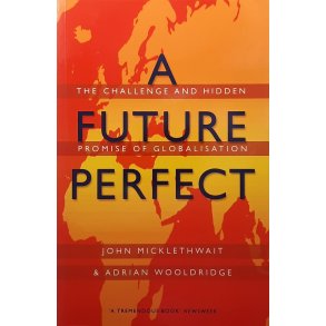 John Micklethwait and Adrian Wooldridge - A Future Perfect (Innbundet)