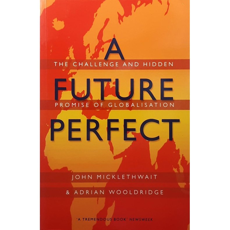 John Micklethwait and Adrian Wooldridge - A Future Perfect (Innbundet)