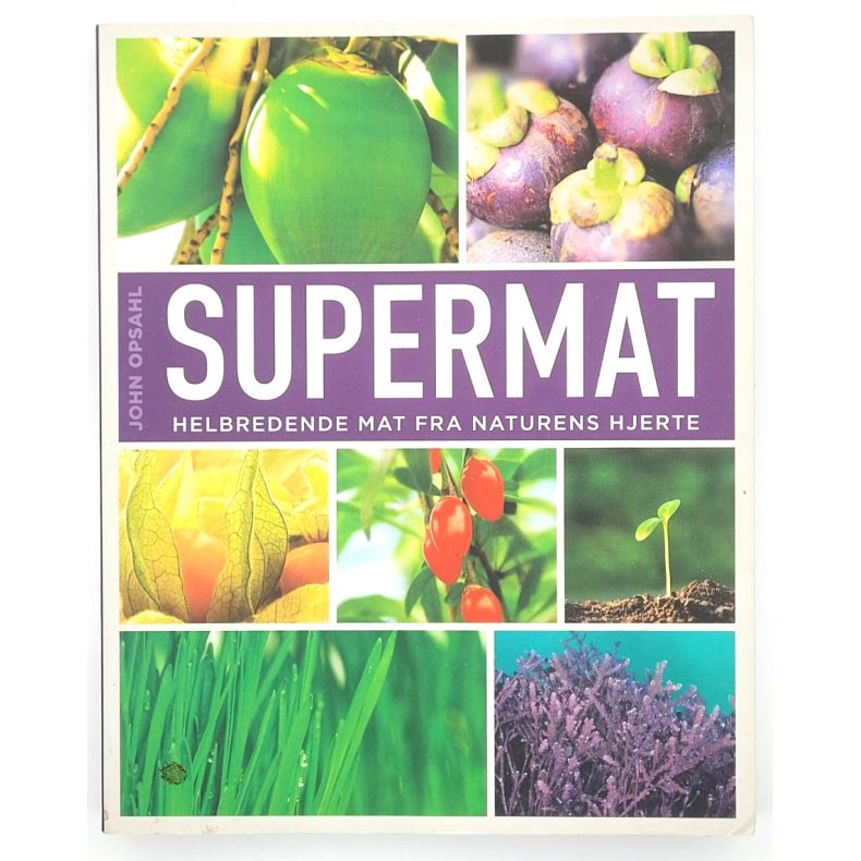 John Opsahl - Supermat - Helbredende mat fra naturens hjerte
