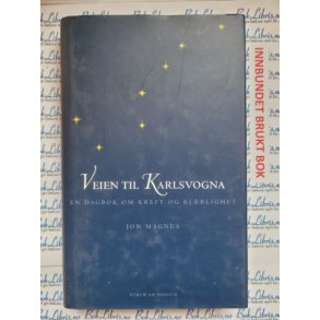 Jon Magnus - Veien til Karlsvogna. En dagbok om kreft og kjrlighet