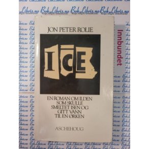 Jon Peter Rolie - ICE En roman om ilden som skulle smeltet isen og gitt vann til en rken